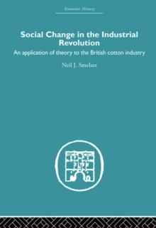 Social Change in the Industrial Revolution : An Application of Theory to the British Cotton Industry