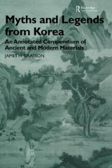 Myths and Legends from Korea : An Annotated Compendium of Ancient and Modern Materials