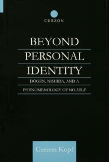 Beyond Personal Identity : Dogen, Nishida, and a Phenomenology of No-Self