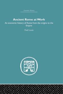 Ancient Rome at Work : An Economic History of Rome From the Origins to the Empire