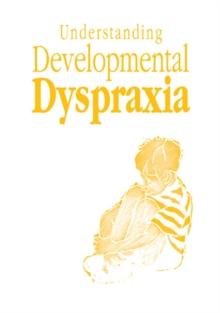 Understanding Developmental Dyspraxia : A Textbook for Students and Professionals