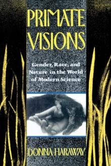 Primate Visions : Gender, Race, and Nature in the World of Modern Science