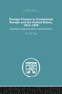 Foreign Finance in Continental Europe and the United States 1815-1870 : Quantities, Origins, Functions and Distribution