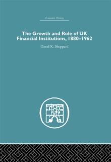 The Growth and Role of UK Financial Institutions, 1880-1966