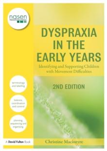 Dyspraxia in the Early Years : Identifying and Supporting Children with Movement Difficulties