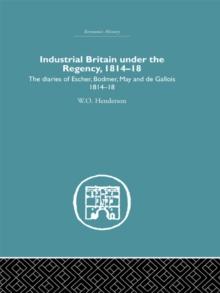 Industrial Britain Under the Regency : The Diaries of Escher, Bodmer, May and de Gallois 1814-18