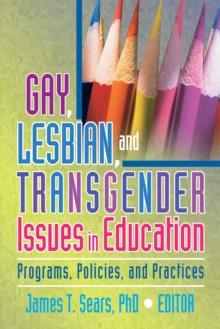 Gay, Lesbian, and Transgender Issues in Education : Programs, Policies, and Practices