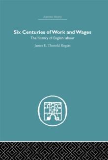 Six Centuries of Work and Wages : The History of English Labour