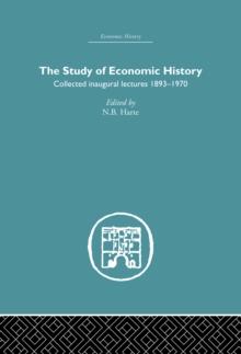 The Study of Economic History : Collected Inaugural Lectures 1893-1970