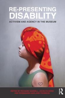 Re-Presenting Disability : Activism and Agency in the Museum