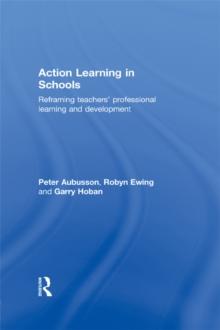 Action Learning in Schools : Reframing teachers' professional learning and development