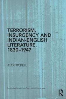 Terrorism, Insurgency and Indian-English Literature, 1830-1947