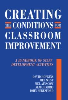 Creating the Conditions for Classroom Improvement : A Handbook of Staff Development Activities