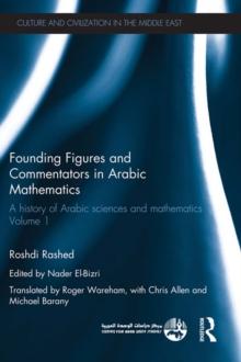 Founding Figures and Commentators in Arabic Mathematics : A History of Arabic Sciences and Mathematics Volume 1