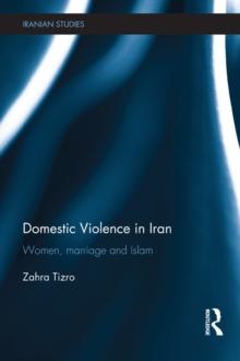 Domestic Violence in Iran : Women, Marriage and Islam