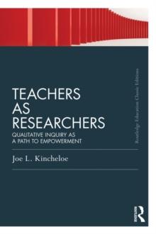 Teachers as Researchers (Classic Edition) : Qualitative Inquiry as a Path to Empowerment