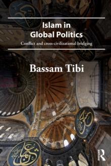 Islam in Global Politics : Conflict and Cross-Civilizational Bridging