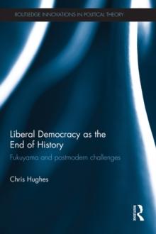 Liberal Democracy as the End of History : Fukuyama and Postmodern Challenges