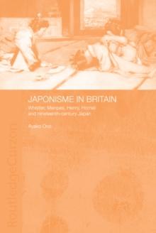 Japonisme in Britain : Whistler, Menpes, Henry, Hornel and nineteenth-century Japan