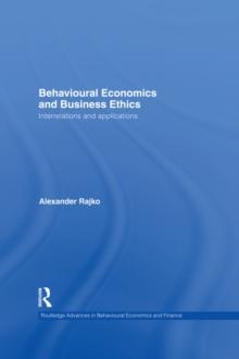 Behavioural Economics and Business Ethics : Interrelations and Applications