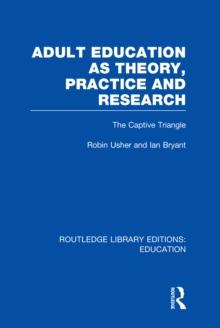 Adult Education as Theory, Practice and Research : The Captive Triangle