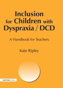 Inclusion for Children with Dyspraxia : A Handbook for Teachers