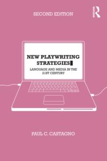 New Playwriting Strategies : Language and Media in the 21st Century