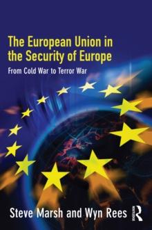 The European Union in the Security of Europe : From Cold War to Terror War