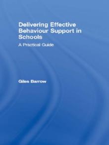 Delivering Effective Behaviour Support in Schools : A Practical Guide