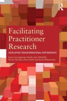 Facilitating Practitioner Research : Developing Transformational Partnerships