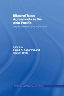 Bilateral Trade Agreements in the Asia-Pacific : Origins, Evolution, and Implications