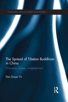 The Spread of Tibetan Buddhism in China : Charisma, Money, Enlightenment