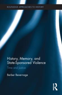 History, Memory, and State-Sponsored Violence : Time and Justice