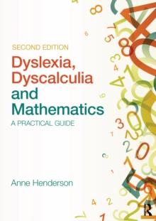 Dyslexia, Dyscalculia and Mathematics : A practical guide