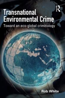 Transnational Environmental Crime : Toward an Eco-global Criminology