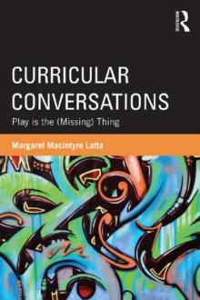 Curricular Conversations : Play is the (Missing) Thing