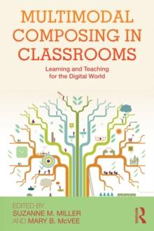 Multimodal Composing in Classrooms : Learning and Teaching for the Digital World