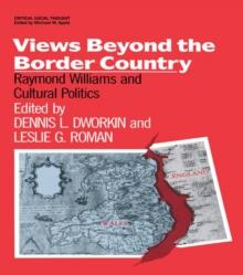 Views Beyond the Border Country : Raymond Williams and Cultural Politics