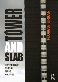 Tower and Slab : Histories of Global Mass Housing