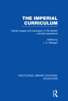 The Imperial Curriculum : Racial Images and Education in the British Colonial Experience