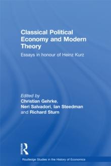 Classical Political Economy and Modern Theory : Essays in Honour of Heinz Kurz