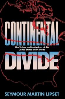 Continental Divide : The Values and Institutions of the United States and Canada