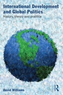 International Development and Global Politics : History, Theory and Practice