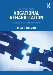 Introduction to Vocational Rehabilitation : Policies, Practices and Skills