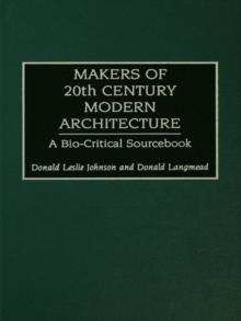 Makers of 20th-Century Modern Architecture : A Bio-Critical Sourcebook