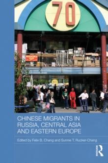 Chinese Migrants in Russia, Central Asia and Eastern Europe