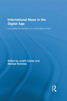 International News in the Digital Age : East-West Perceptions of A New World Order