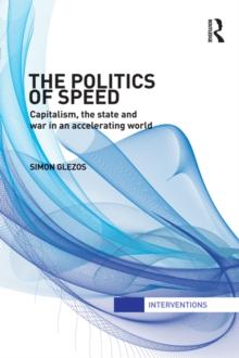 The Politics of Speed : Capitalism, the State and War in an Accelerating World