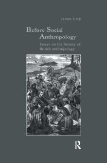 Before Social Anthropology : Essays on the History of British Anthropology