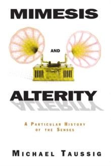 Mimesis and Alterity : A Particular History of the Senses